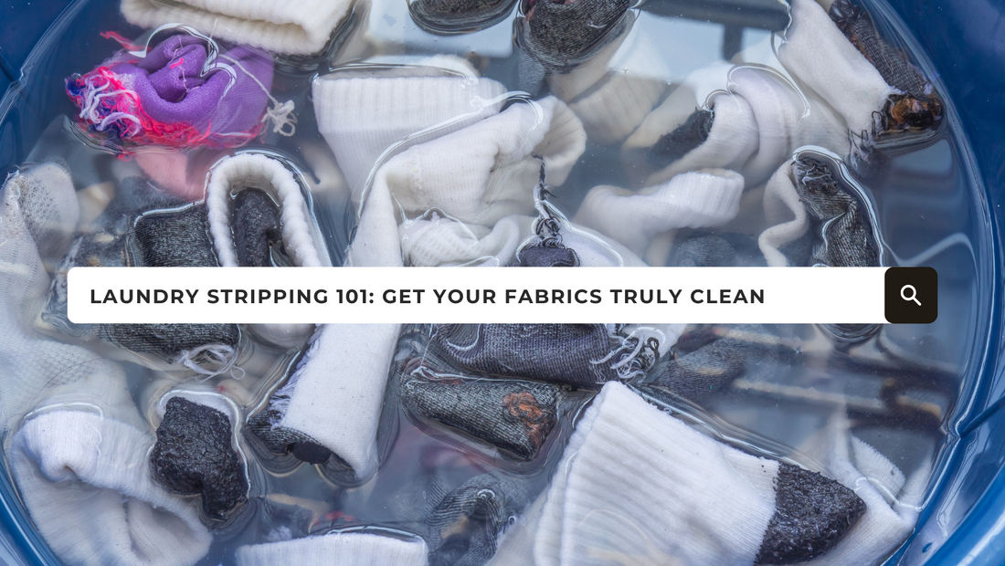 Laundry Stripping 101: Get your fabrics truly clean!